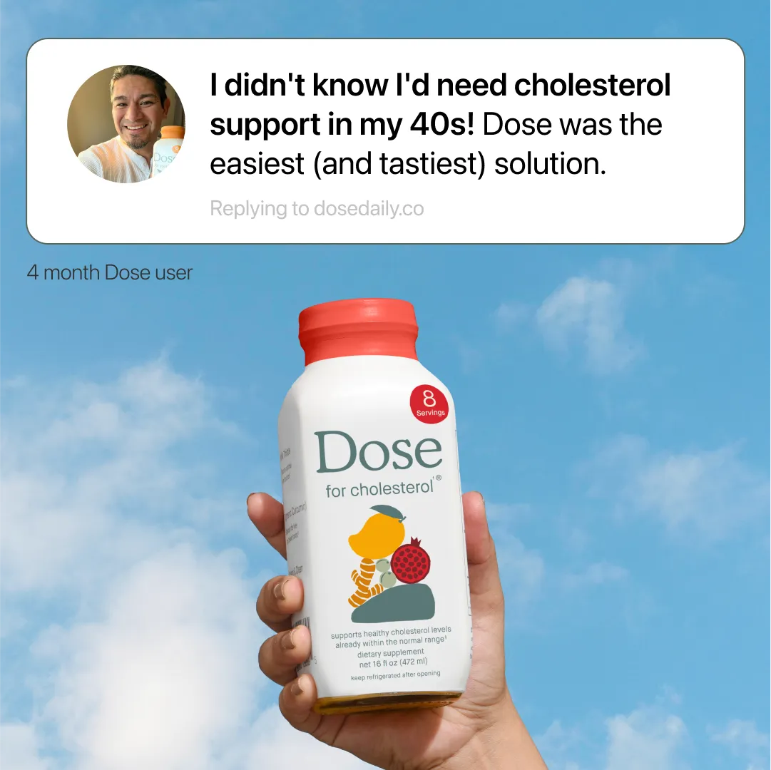 https://d2zbaikdix1qer.cloudfront.net/dosedaily-co.myshopify.com/1777434575580-Bv6VXrCB-DOS472_CholesterolTestimonial_c-TestimonialReview_vh-CholesterolBottle_m-AgeCallout_f-static_p-cholesterol_1x1_D.webp